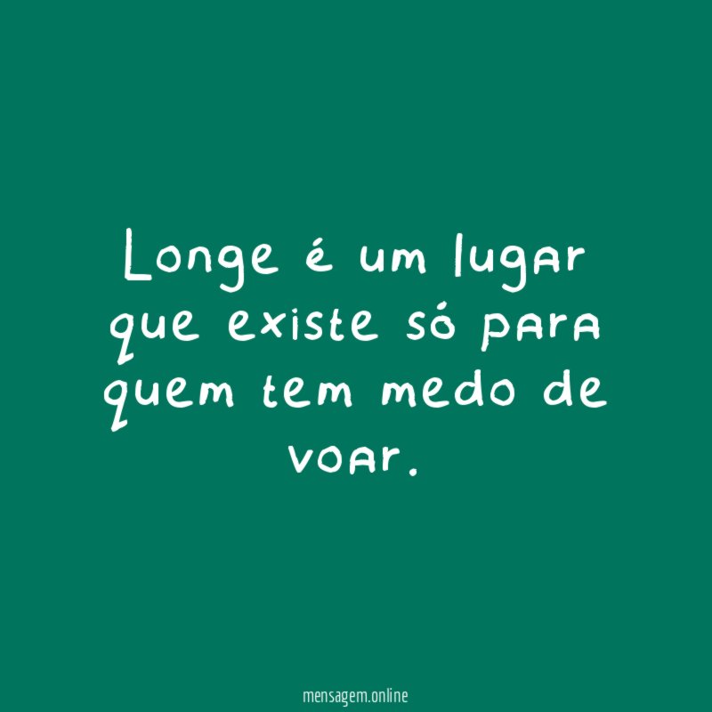 Longe é um lugar que existe só para quem tem medo de voar