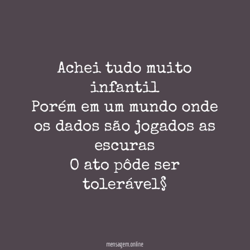 Achei tudo muito infantil Porém em um mundo onde