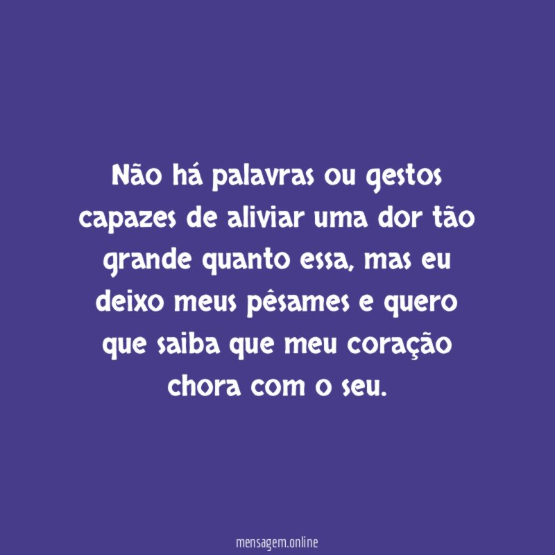 Não há palavras ou gestos capazes de aliviar