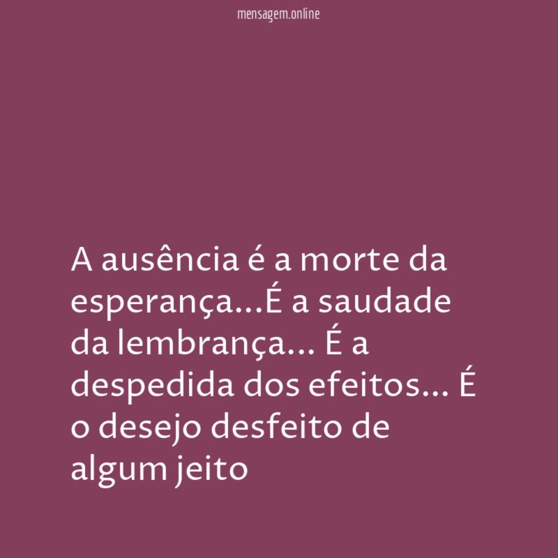A ausência é a morte da esperança
