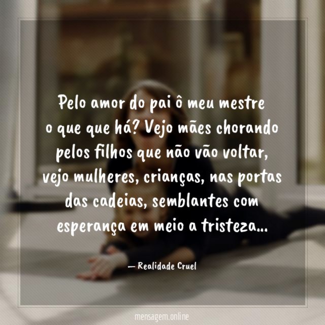Pelo amor do pai ô meu mestre o que que há