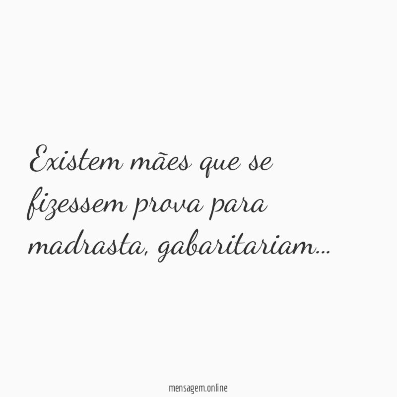 Existem mães que se fizessem prova para madrasta