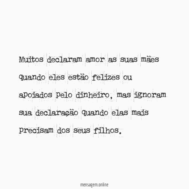 Muitos declaram amor as suas mães quando eles