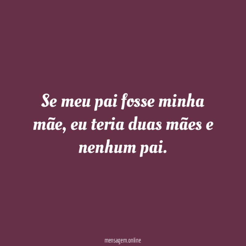 Se meu pai fosse minha mãe