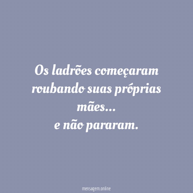 Os ladrões começaram roubando suas próprias mães