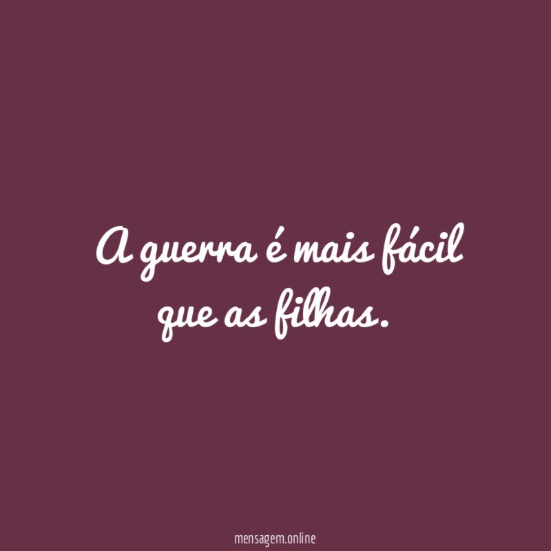 A guerra é mais fácil que as filhas