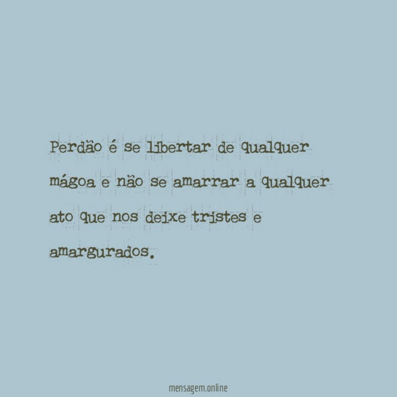 Perdão é se libertar de qualquer mágoa