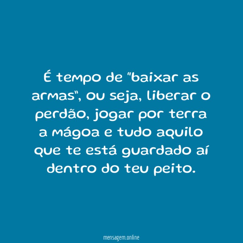 É tempo de “baixar as armas”