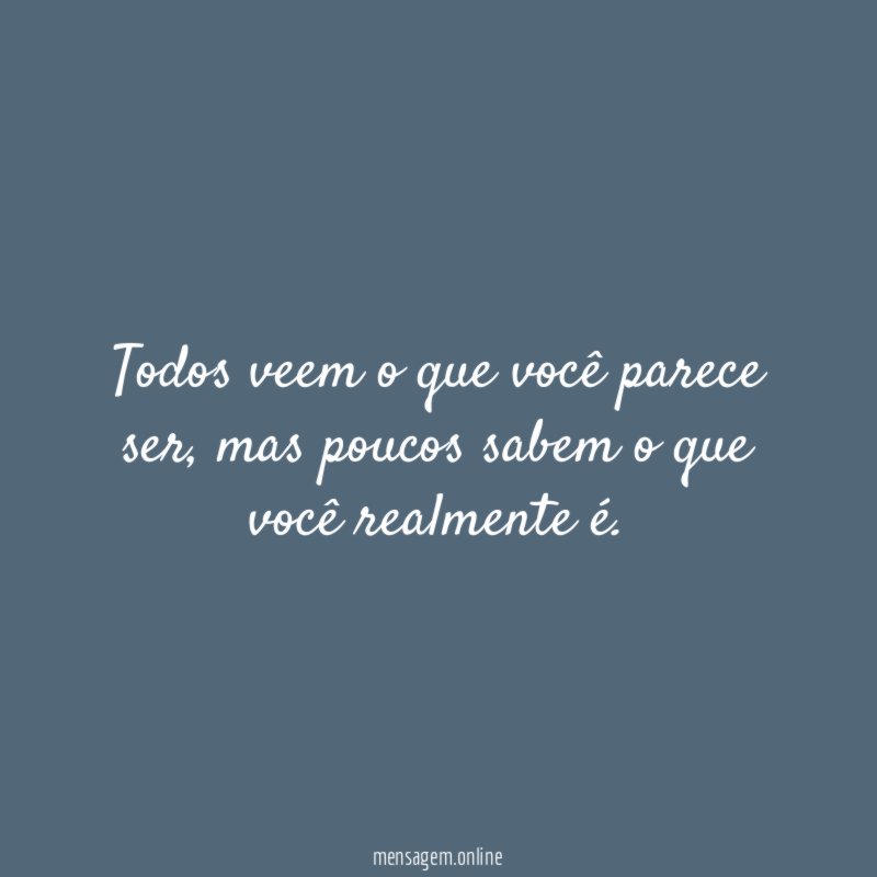 Todos veem o que você parece ser