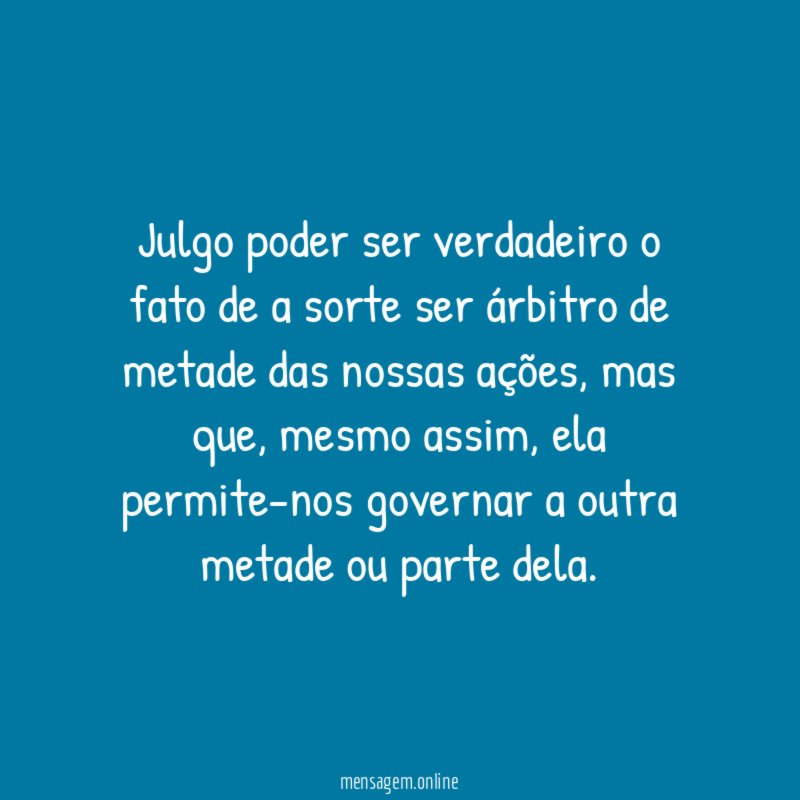 Julgo poder ser verdadeiro o fato de a