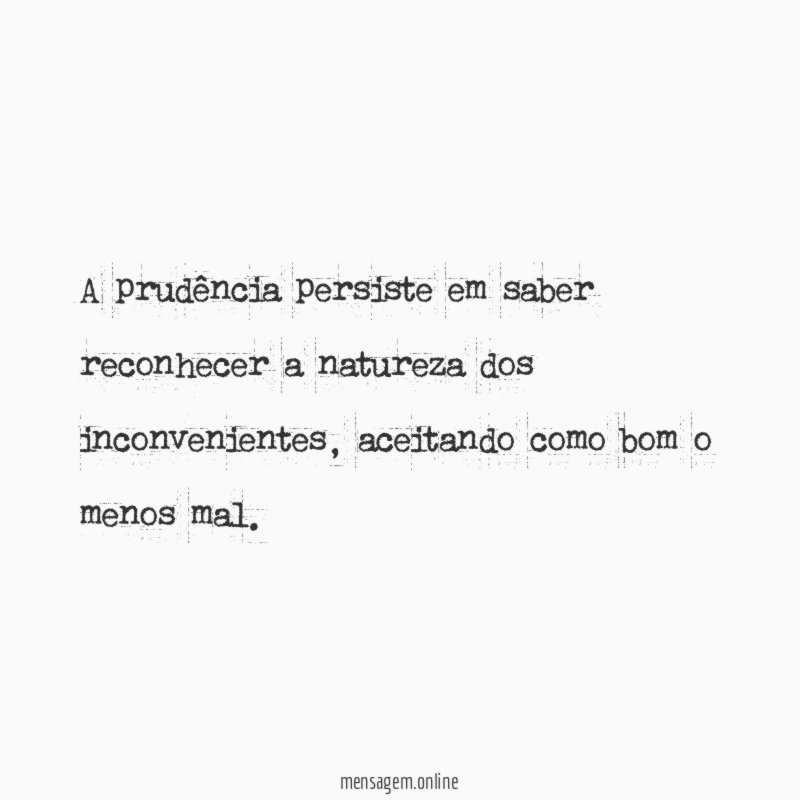 A prudência persiste em saber reconhecer a natureza dos inconvenientes