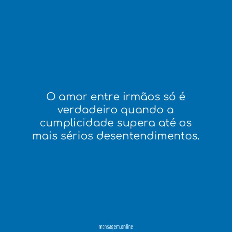 O amor entre irmãos só é verdadeiro quando