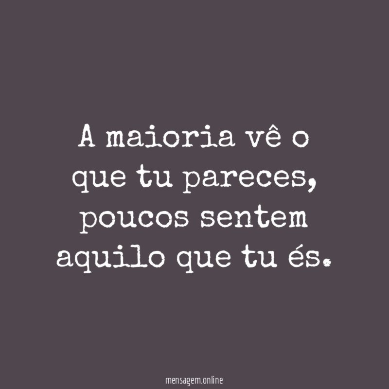 A maioria vê o que tu pareces