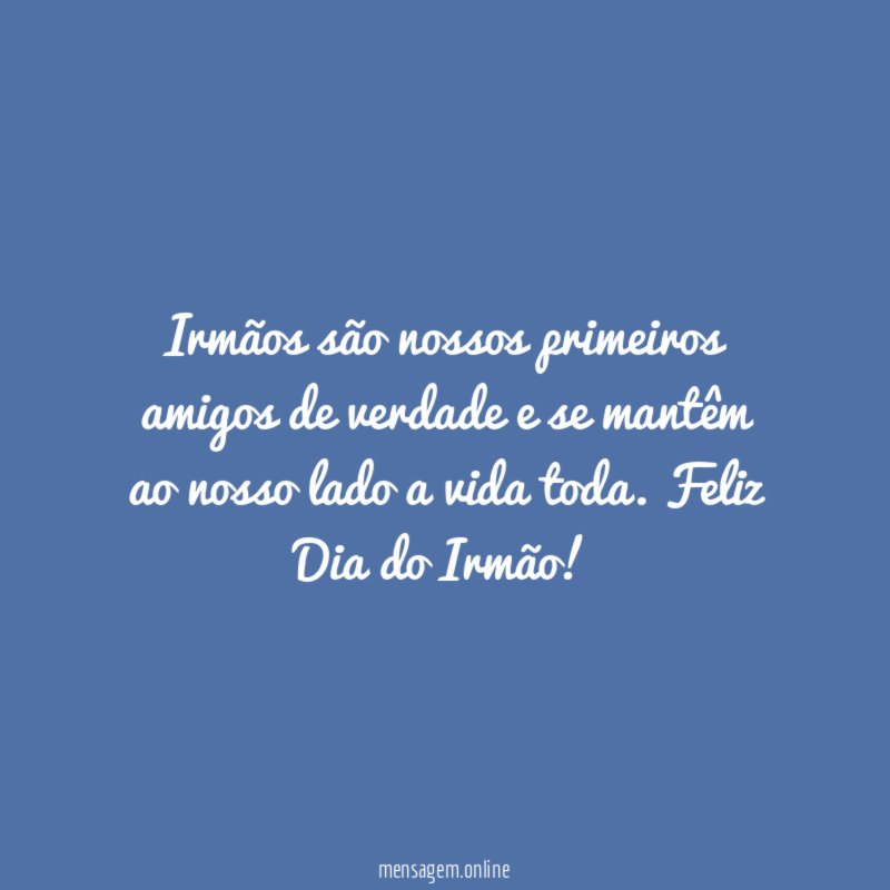 Irmãos são nossos primeiros amigos de verdade