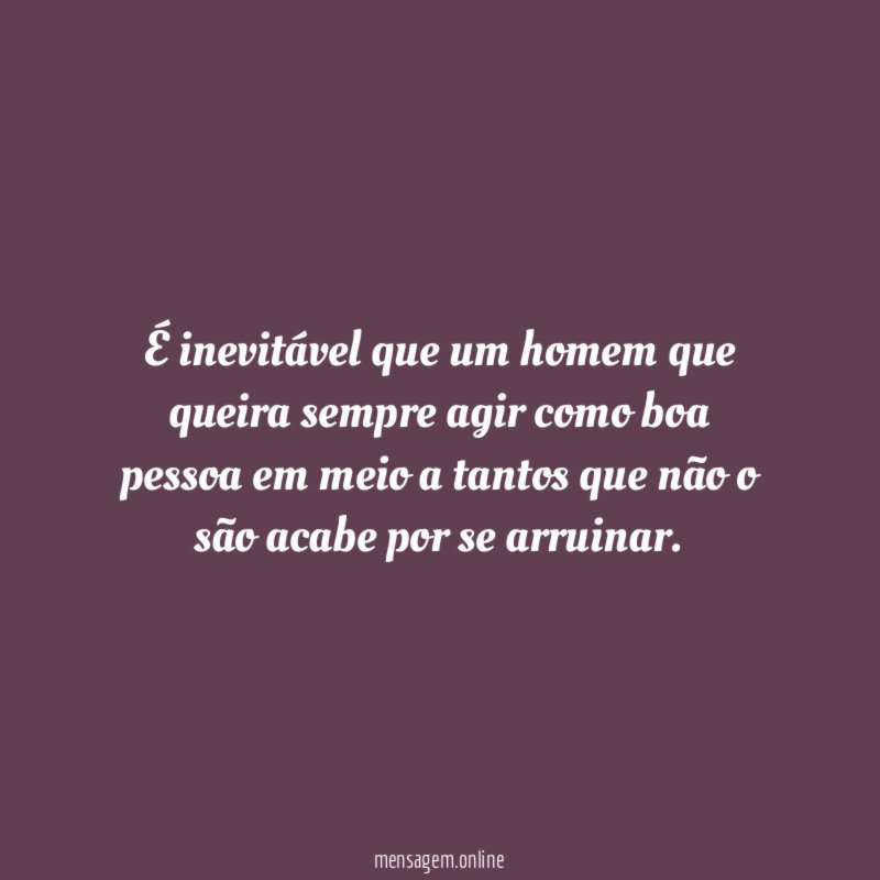 É inevitável que um homem que queira sempre