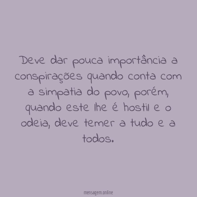 Deve dar pouca importância a conspirações quando conta