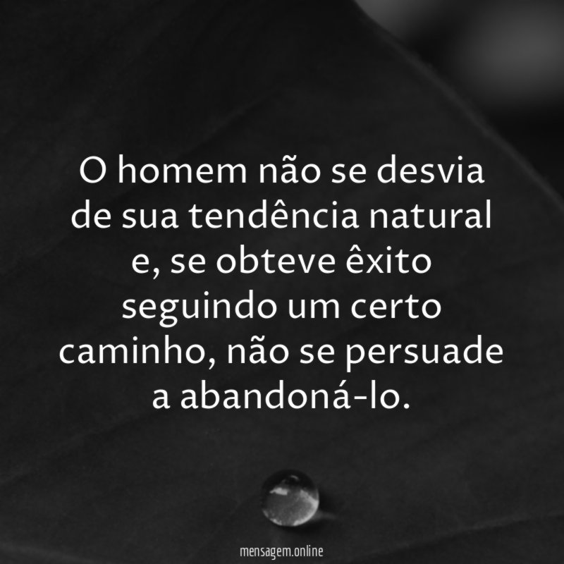 O homem não se desvia de sua tendência natural