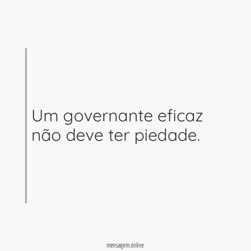 Um governante eficaz não deve ter piedade