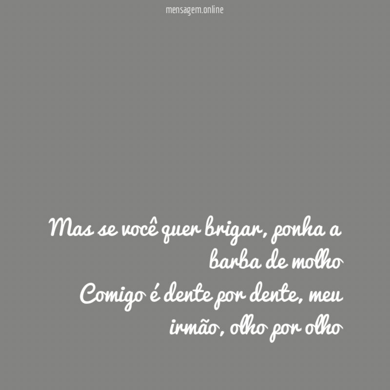 Mas se você quer brigar