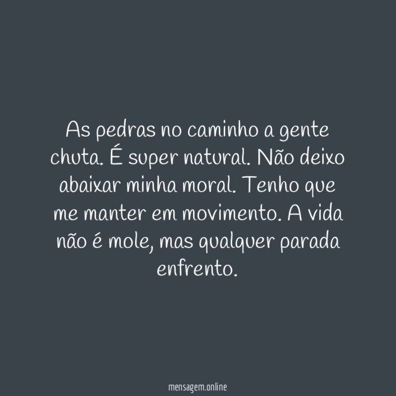 As pedras no caminho a gente chuta