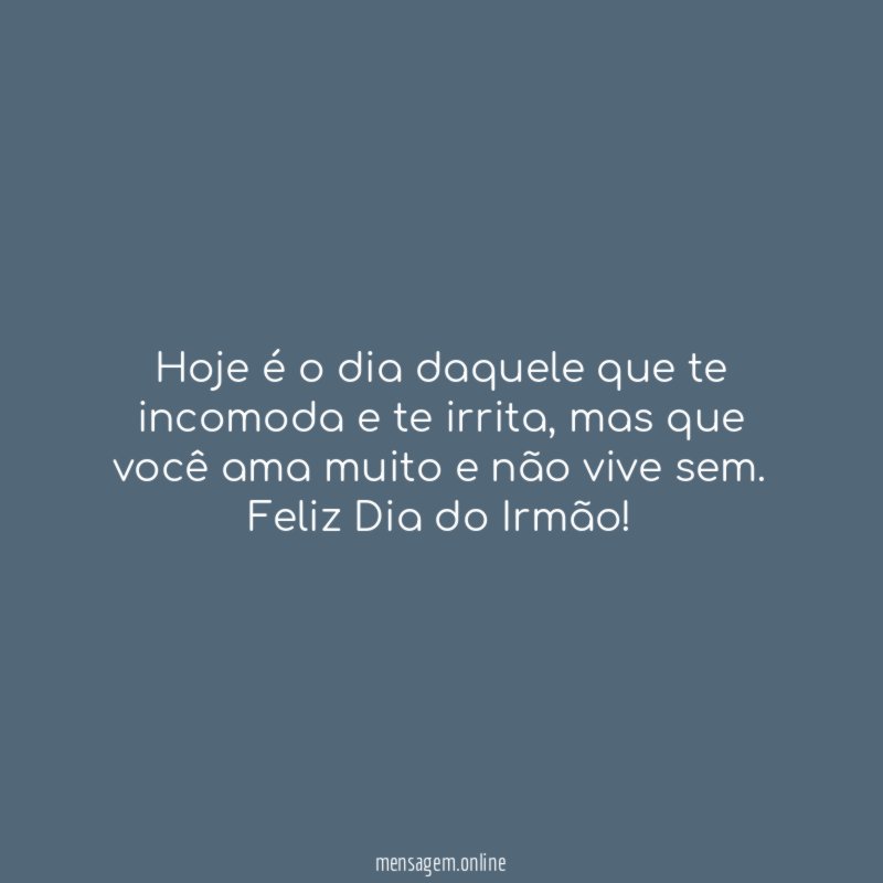 Hoje é o dia daquele que te incomoda e te irrita