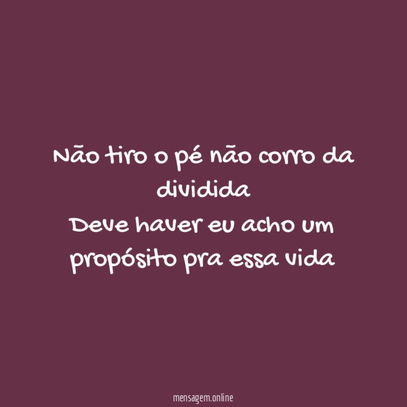 Não tiro o pé não corro da dividida Deve