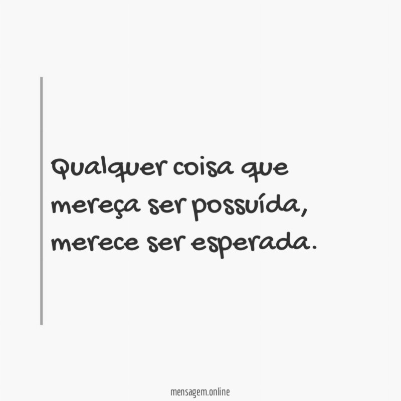 Qualquer coisa que mereça ser possuída