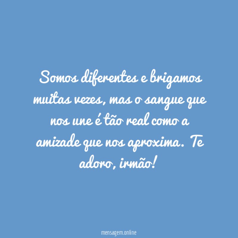 Somos diferentes e brigamos muitas vezes