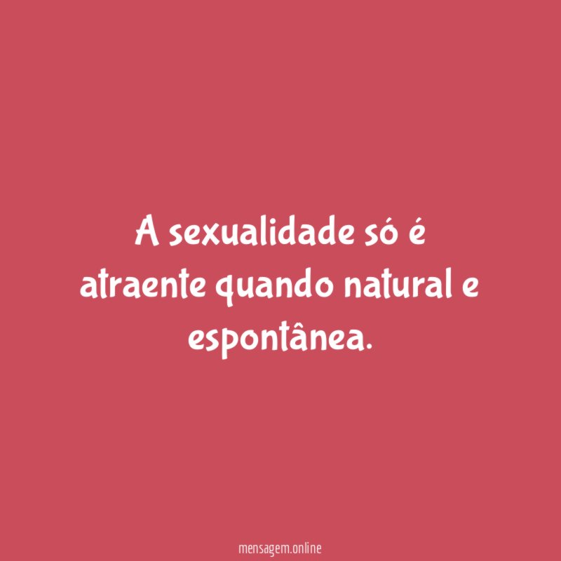 A sexualidade só é atraente quando natural e espontânea