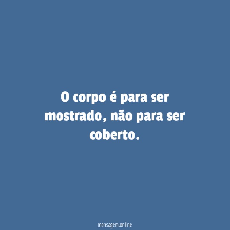O corpo é para ser mostrado