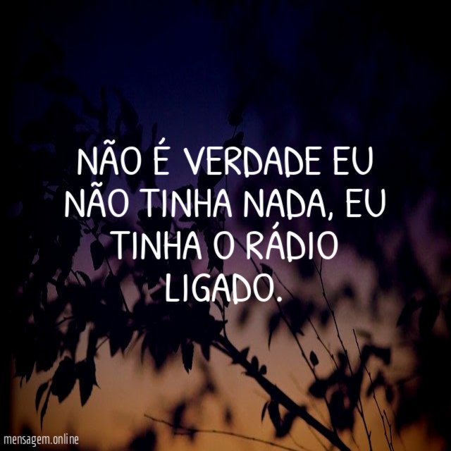 Não é verdade eu não tinha nada