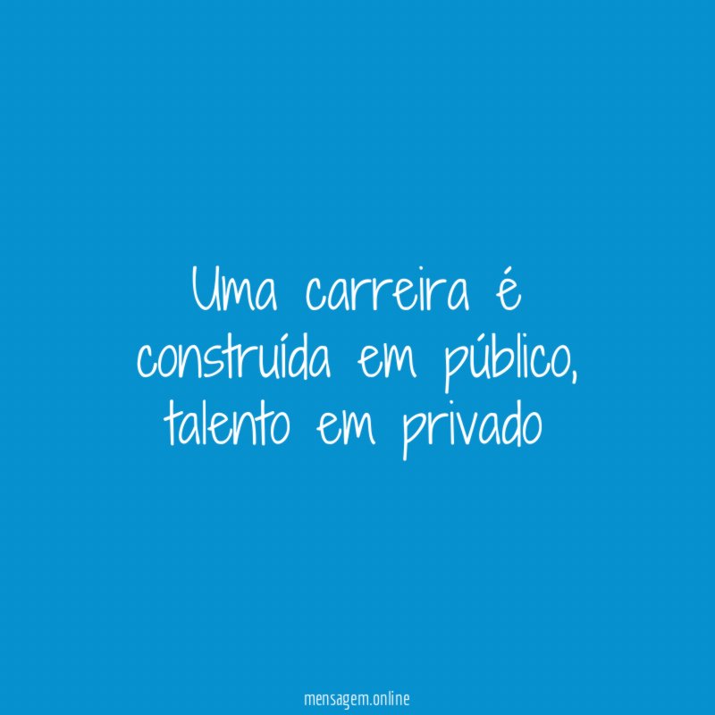 Uma carreira é construída em público