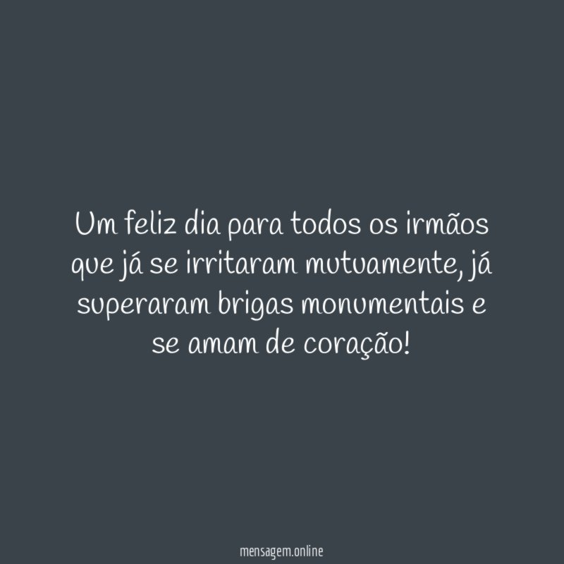 Um feliz dia para todos os irmãos que