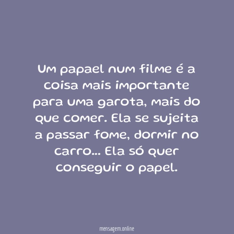 Um papael num filme é a coisa mais importante para uma garota
