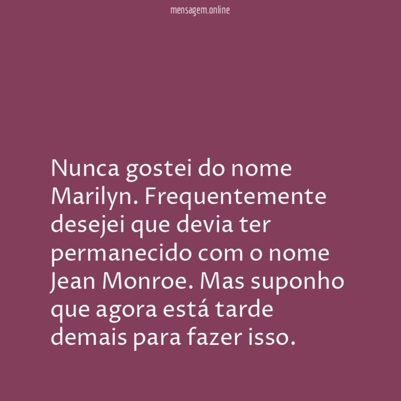 Nunca gostei do nome Marilyn