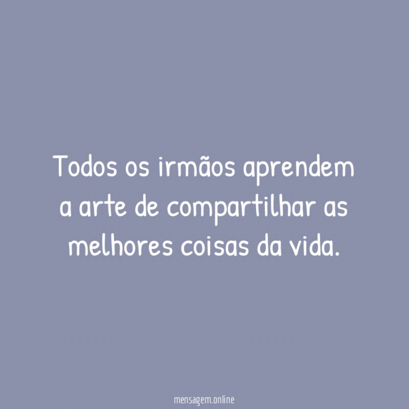 Todos os irmãos aprendem a arte de compartilhar