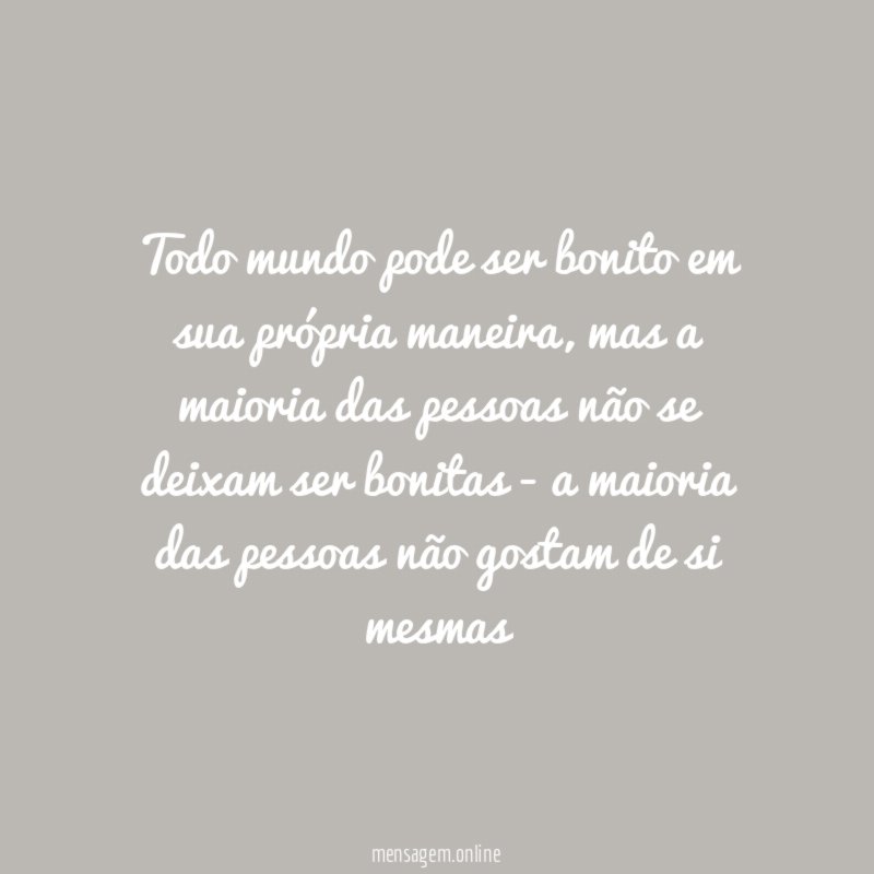 Todo mundo pode ser bonito em sua própria maneira