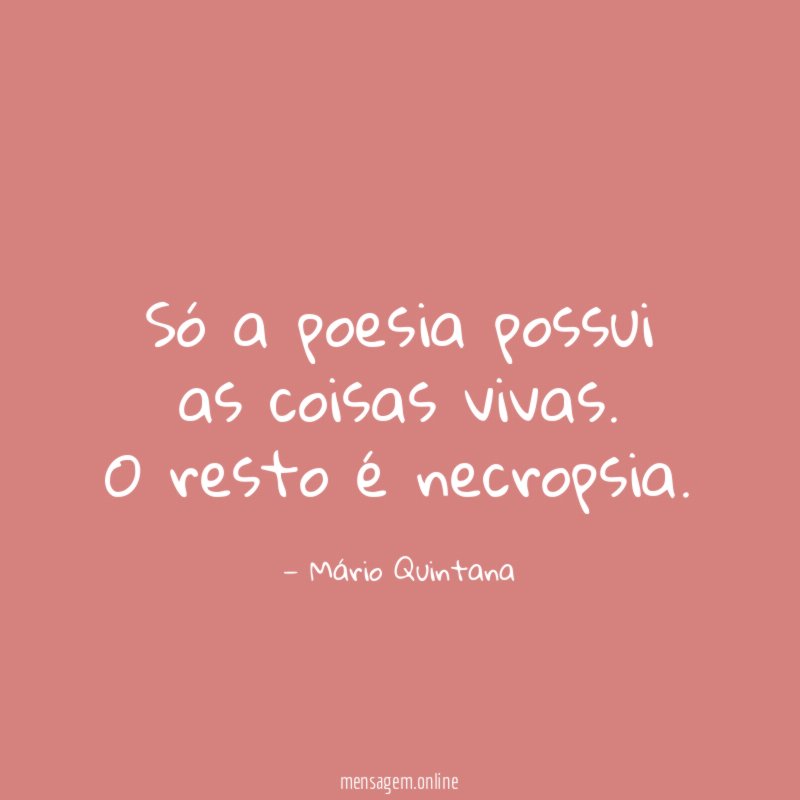 Só a poesia possui as coisas vivas