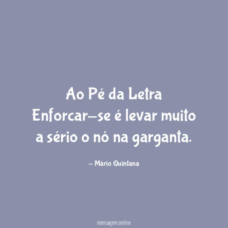 Ao Pé da Letra Enforcar-se é levar muito a