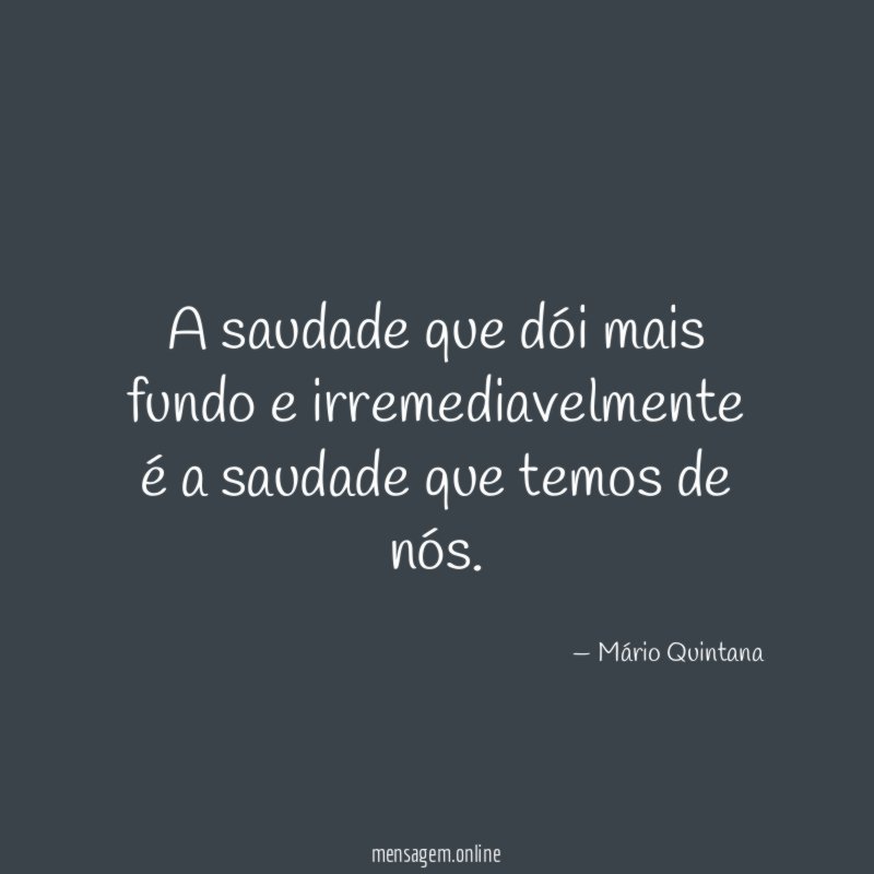 A saudade que dói mais fundo e irremediavelmente