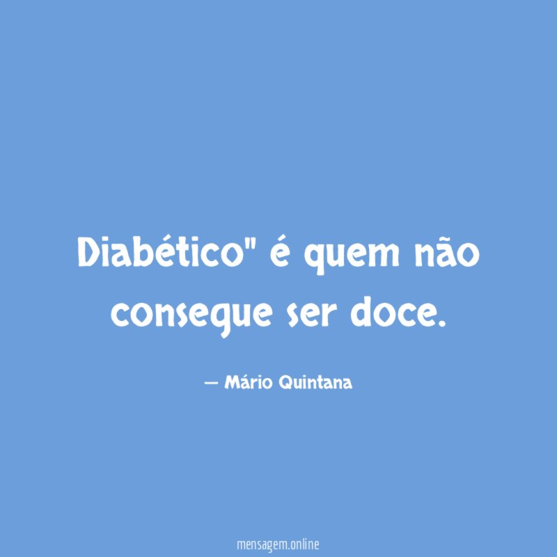 Diabético" é quem não consegue ser doce