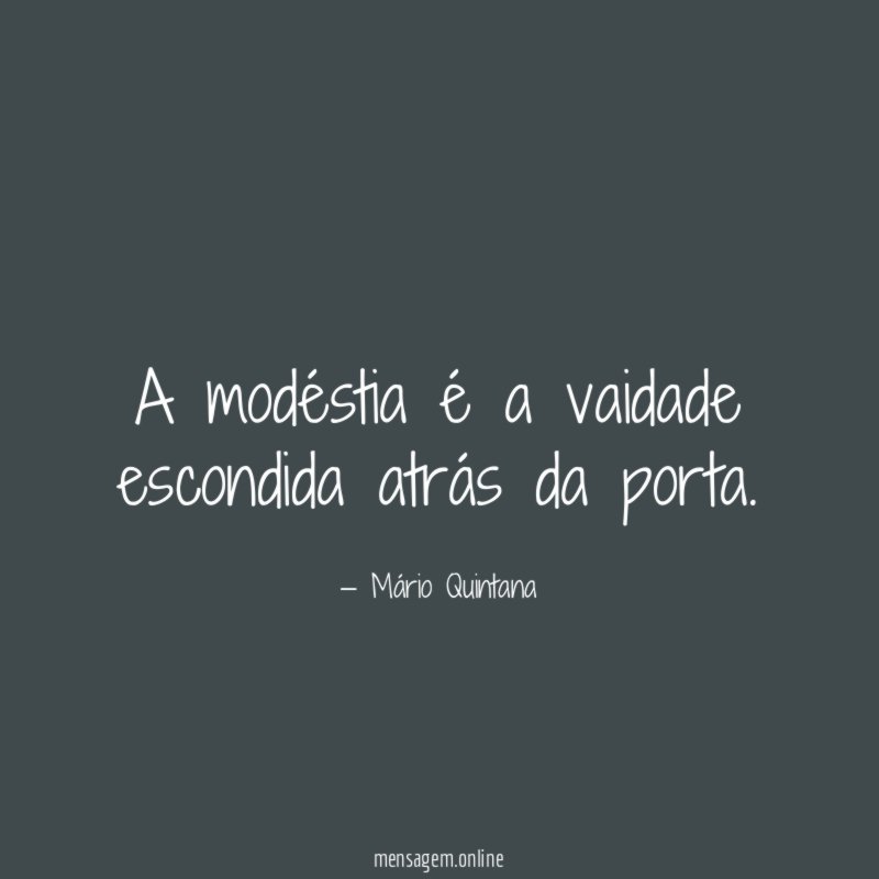 A modéstia é a vaidade escondida atrás da porta