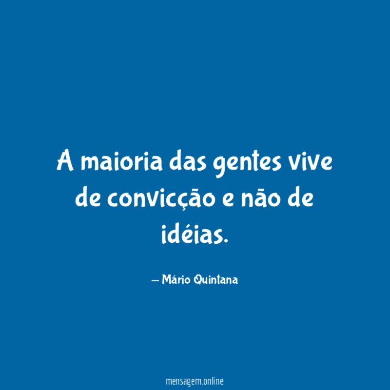 A maioria das gentes vive de convicção
