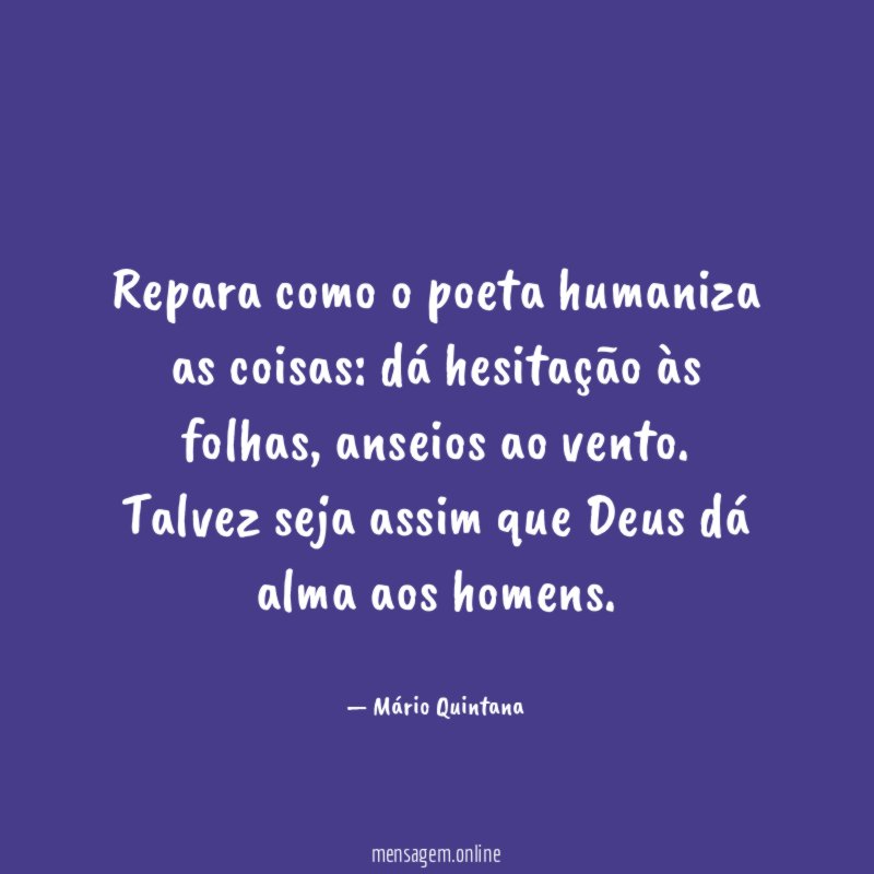 Repara como o poeta humaniza as coisas