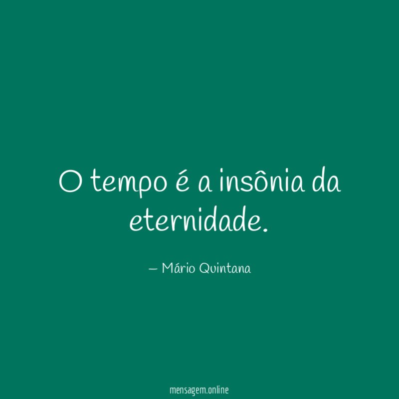 O tempo é a insônia da eternidade
