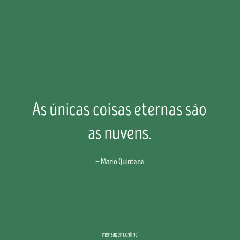 As únicas coisas eternas são as nuvens