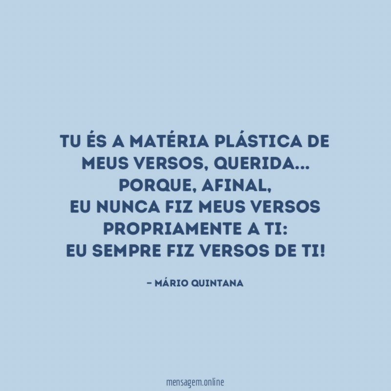Tu és a matéria plástica de meus versos