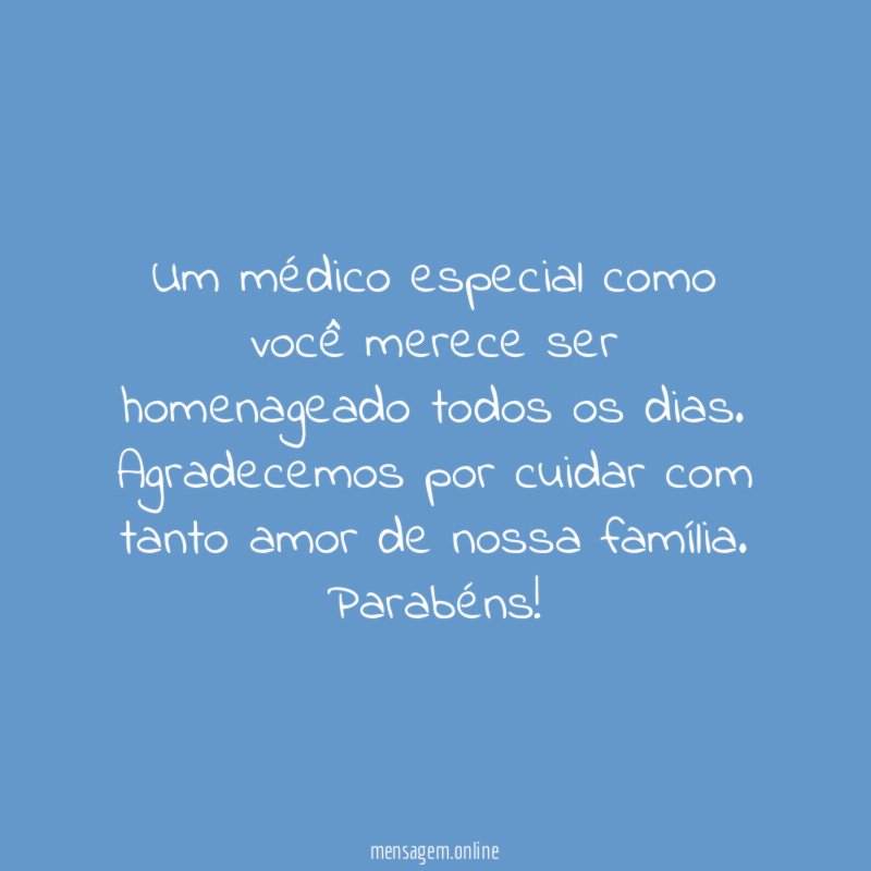 Um médico especial como você merece ser homenageado todos os dias
