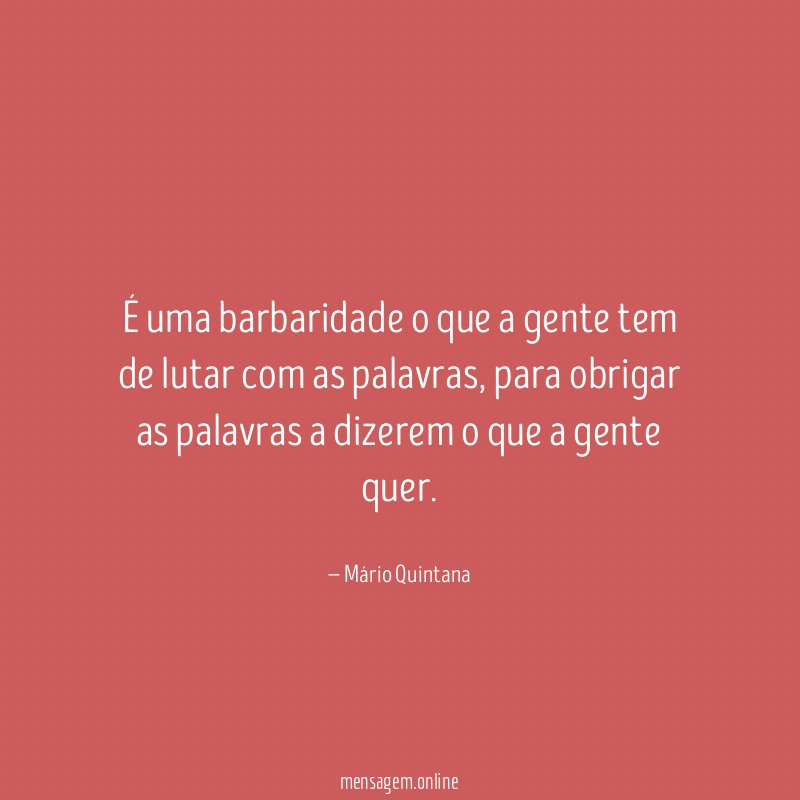 É uma barbaridade o que a gente tem de lutar com as palavras