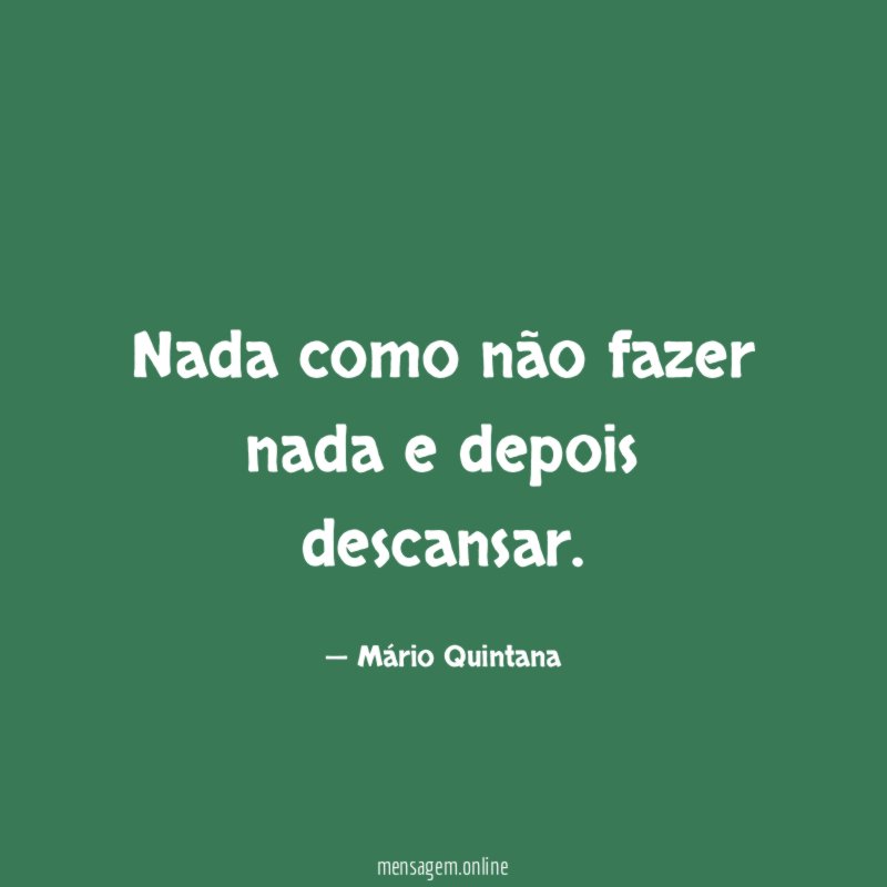 Nada como não fazer nada e depois descansar